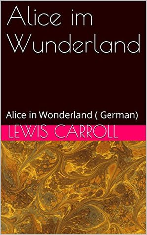 Alice im Wunderland: Alice in Wonderland Lewis Carroll Alice im Wunderland: Alice in Wonderland Lewis Carroll