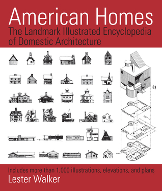 American Homes: The Landmark Illustrated Encyclopedia of Domestic Architecture Lester Walker American Homes: The Landmark Illustrated Encyclopedia of Domestic Architecture Lester Walker