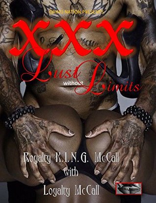 XXX: Lust without Limits Royalty K.I.N.G. McCall XXX: Lust without Limits Royalty K.I.N.G. McCall