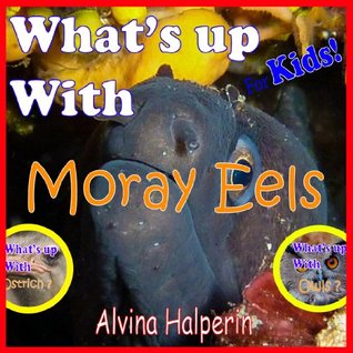 Moray Eel: Amazing Pictures & Fun Facts on Animals (Childrens Books) Alvina Halperin Moray Eel: Amazing Pictures & Fun Facts on Animals (Childrens Books) Alvina Halperin