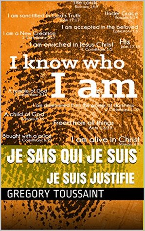 Je Suis Justifié: Je Sais Qui Je Suis Gregory Toussaint Je Suis Justifié: Je Sais Qui Je Suis Gregory Toussaint