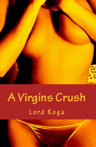 A Virgins Crush Lord Koga A Virgins Crush Lord Koga