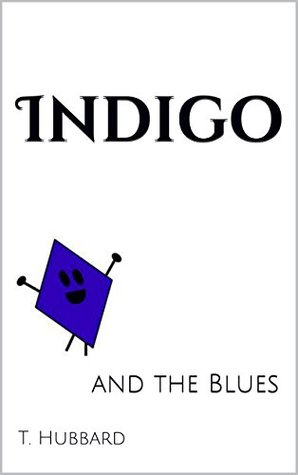 Indigo: and the Blues T. Hubbard Indigo: and the Blues T. Hubbard