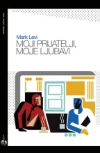 Moji prijatelji, moje ljubavi Marc Levy Moji prijatelji, moje ljubavi Marc Levy