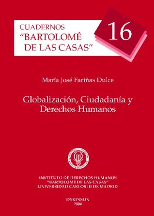 Globalización, Ciudadanía Y Derechos Humanos María José Fariñas Dulce Globalización, Ciudadanía Y Derechos Humanos María José Fariñas Dulce