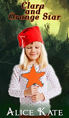 Books Before Bed : Clara and the Orange star: Quick Kids Book Kids Stories, Kids Fantasy Books, Kids Mystery (Quick Kids Fiction 2) Alice Kate Books Before Bed : Clara and the Orange star: Quick Kids Book Kids Stories, Kids Fantasy Books, Kids Mystery (Quick Kids Fiction 2) Alice Kate