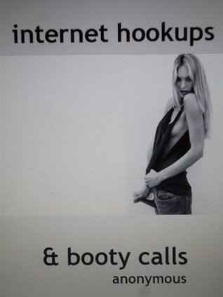 INTERNET HOOKUPS & BOOTY CALLS Anonymous INTERNET HOOKUPS & BOOTY CALLS Anonymous