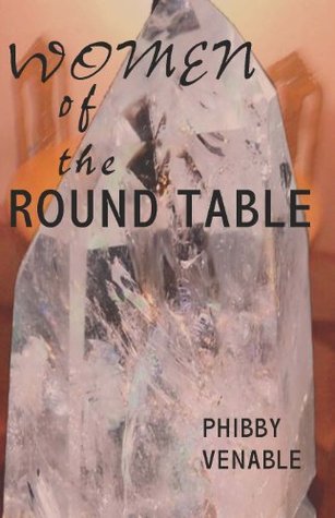 Women of the Round Table Phibby Venable Women of the Round Table Phibby Venable