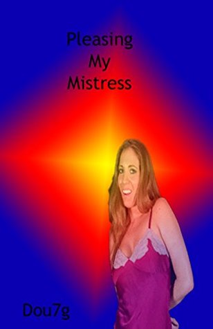 Pleasing My Mistress Dou7g Pleasing My Mistress Dou7g