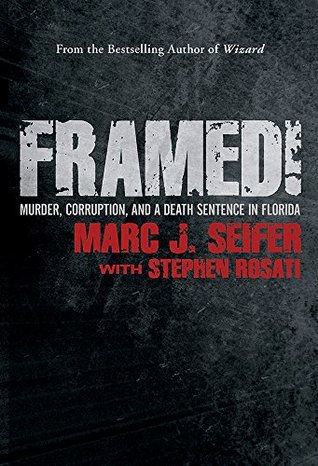 Framed!  Murder, Corruption and a Death Sentence in Florida  - Marc J. Seifer, Stephen Rosati