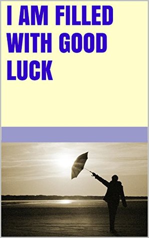 I am filled with good luck Lanni Tolls I am filled with good luck Lanni Tolls