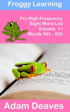 Froggy Fry 501 to 550 High Frequency Sight Word List - Vol. 11 Adam Deaves Froggy Fry 501 to 550 High Frequency Sight Word List - Vol. 11 Adam Deaves
