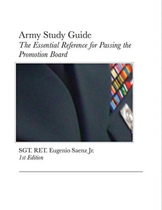 Army Study Guide: The Essential Reference for Passing the Promotion Board Eugenio Saenz Army Study Guide: The Essential Reference for Passing the Promotion Board Eugenio Saenz