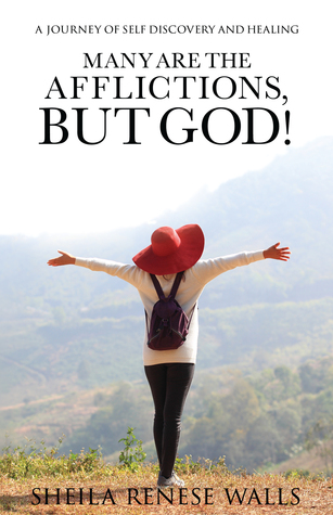 Many are the Afflictions, but God Sheila R. Walls Many are the Afflictions, but God Sheila R. Walls
