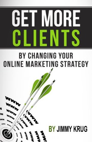 How To Get More Clients By Changing Your Online Marketing Strategy Jimmy Krug How To Get More Clients By Changing Your Online Marketing Strategy Jimmy Krug