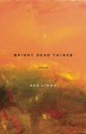 Bright Dead Things: Poems