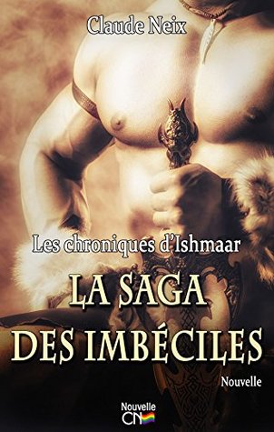 La saga des imbéciles: Les chroniques dIshmaar Claude Neix La saga des imbéciles: Les chroniques dIshmaar Claude Neix