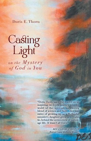 Casting Light on the Mystery of God in You Doris E Thorn Casting Light on the Mystery of God in You Doris E Thorn