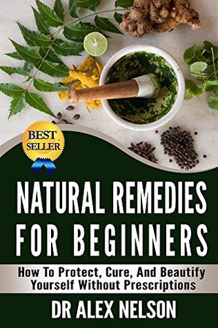 natural remedies for beginners: how to protect, cure and