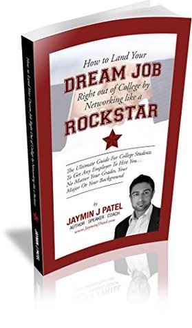 How to Land Your Dream Job Right Out of College Networking Like A Rockstar: The Ultimate Guide for College Students to Get Any Employer to Hire You...No Matter Your Grades, Your Major, or Your Backg by Jaymin Patel How to Land Your Dream Job Right Out of College Networking Like A Rockstar: The Ultimate Guide for College Students to Get Any Employer to Hire You...No Matter Your Grades, Your Major, or Your Backg by Jaymin Patel
