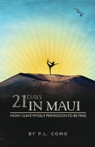 21 Days In Maui: How I gave myself permission to be free. P.L. Como 21 Days In Maui: How I gave myself permission to be free. P.L. Como