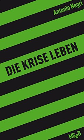 Die Krise leben Antonio Negri Die Krise leben Antonio Negri
