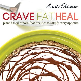 Crave, Eat, Heal: Plant-based, Whole-food Recipes to Satisfy Every Appetite