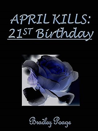 April Kills: 21st Birthday Bradley Poage April Kills: 21st Birthday Bradley Poage