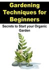 Gardening: Gardening Techniques for Beginners: Secrets to Start You Organic Garden: (Gardening, Straw Bale Gardening, Gardening Techniques)