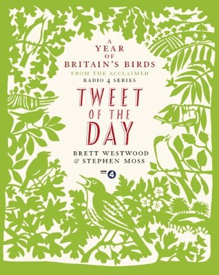 Tweet of the Day: A Year of Britains Birds from the Acclaimed Radio 4 Series Brett Westwood Tweet of the Day: A Year of Britains Birds from the Acclaimed Radio 4 Series Brett Westwood