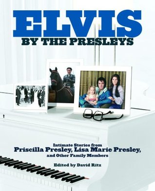 Elvis by the Presleys by Priscilla Presley — Reviews, Discussion ...