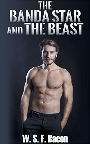The Banda Star and The Beast (Alpha/Vampire/Submission Romance): Book One W.S.F. Bacon The Banda Star and The Beast (Alpha/Vampire/Submission Romance): Book One W.S.F. Bacon