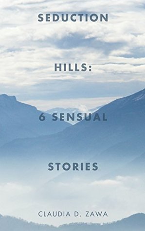 Seduction Hills: 6 Sensual Stories Claudia D. Zawa Seduction Hills: 6 Sensual Stories Claudia D. Zawa