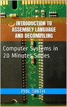Introduction to Assembly Language and Decompiling (Computer Systems in 20 Minutes Book 7)