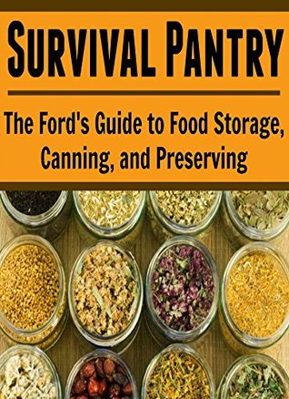 Food Storage: Survival Pantry: The Fords Guide to Food Storage, Canning, and Preserving: Diana Cruise Food Storage: Survival Pantry: The Fords Guide to Food Storage, Canning, and Preserving: Diana Cruise