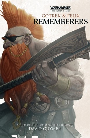 Gotrek & Felix: Rememberers David Guymer Gotrek & Felix: Rememberers David Guymer