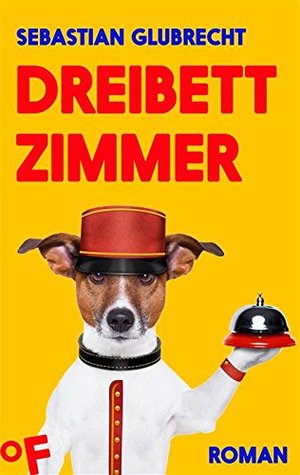 Dreibettzimmer: Roman Sebastian Glubrecht Dreibettzimmer: Roman Sebastian Glubrecht
