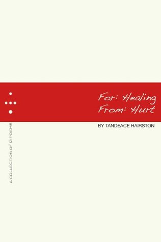 For: Healing, From: Hurt Tandeace Hairston For: Healing, From: Hurt Tandeace Hairston