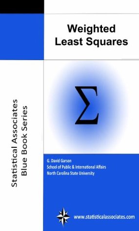 Weighted Least Squares Regression, 2013 Edition G. David Garson Weighted Least Squares Regression, 2013 Edition G. David Garson