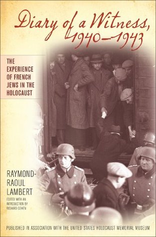 Diary of a Witness, 1940-1943 Raymond-Raoul Lambert Diary of a Witness, 1940-1943 Raymond-Raoul Lambert
