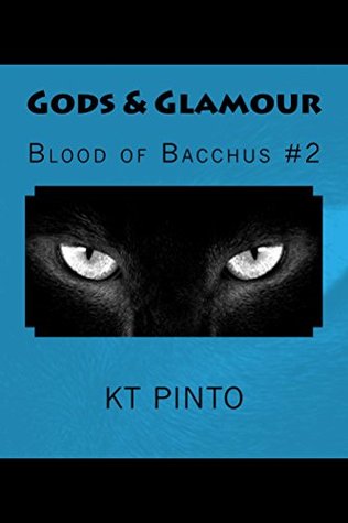 Gods & Glamour (Blood of Bacchus Book 2) KT Pinto Gods & Glamour (Blood of Bacchus Book 2) KT Pinto