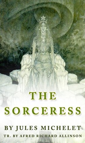 The Sorceress Jules Michelet The Sorceress Jules Michelet