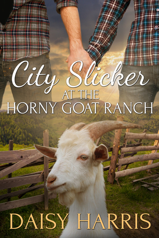 City Slicker at the Horny Goat Ranch Daisy Harris City Slicker at the Horny Goat Ranch Daisy Harris