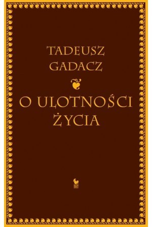 O ulotności życia Tadeusz Gadacz O ulotności życia Tadeusz Gadacz
