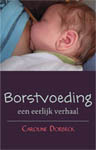 Borstvoeding: een eerlijk verhaal Caroline Dorbeck Borstvoeding: een eerlijk verhaal Caroline Dorbeck