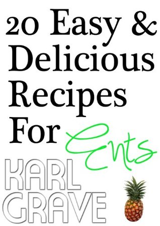 20 Easy and Delicious Recipes For Ents Karl Grave 20 Easy and Delicious Recipes For Ents Karl Grave