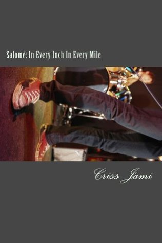 Salomé: In Every Inch In Every Mile Criss Jami Salomé: In Every Inch In Every Mile Criss Jami