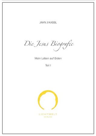 DIE JESUS BIOGRAFIE I Jahn J. Kassl DIE JESUS BIOGRAFIE I Jahn J. Kassl