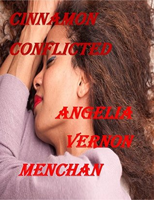 Cinnamon CONFLICTED Angelia Vernon Menchan Cinnamon CONFLICTED Angelia Vernon Menchan