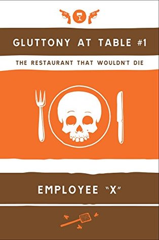 Gluttony at Table #1: The Restaurant That Wouldnt Die Employee X Gluttony at Table #1: The Restaurant That Wouldnt Die Employee X